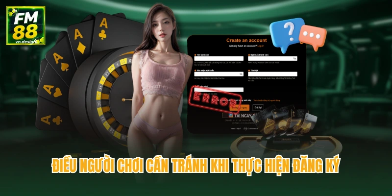 Đăng Ký FM88 – Cách Tạo Tài Khoản An Toàn, Nhanh Gọn 4 Điều người chơi cần tránh khi thực hiện đăng ký