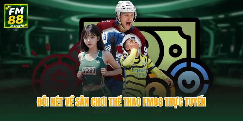 Thể Thao 1 Đôi nét về sân chơi thể thao FM88 trực tuyến