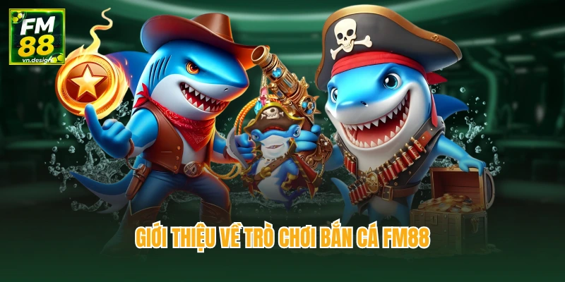 Bắn Cá 1 Giới thiệu về trò chơi bắn cá FM88