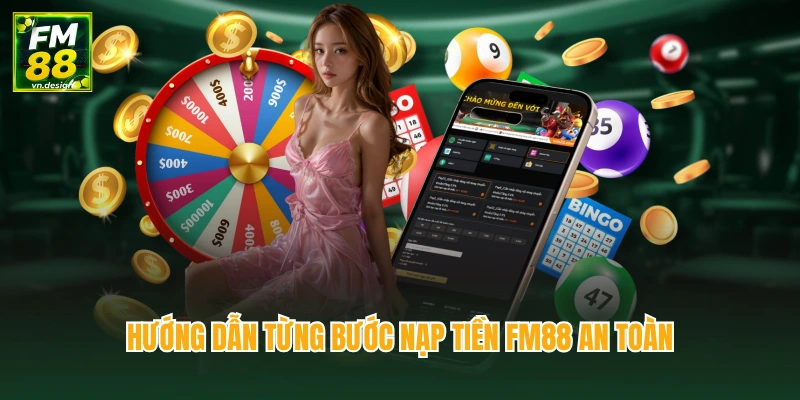 Nạp Tiền FM88 Chỉ Mất 1 Phút Là Có Thể Bắt Đầu Cá Cược 2 Hướng dẫn từng bước nạp tiền FM88 an toàn