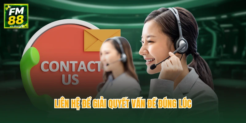 Liên Hệ FM88 2 Liên hệ để giải quyết vấn đề đúng lúc