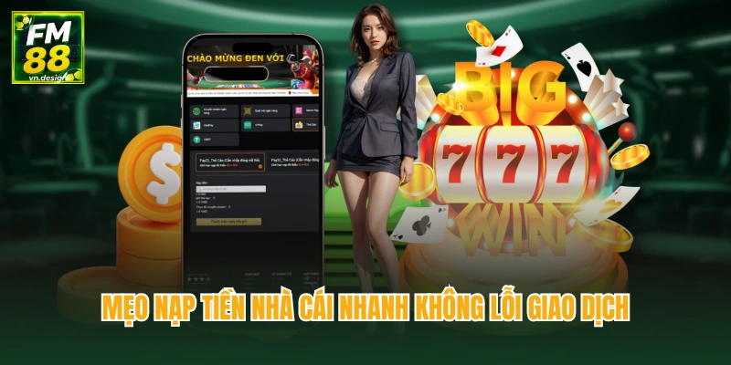 Nạp Tiền FM88 Chỉ Mất 1 Phút Là Có Thể Bắt Đầu Cá Cược 3 Mẹo nạp tiền nhà cái nhanh không lỗi giao dịch