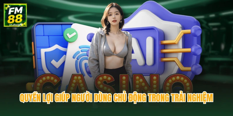 Chính Sách Bảo Mật 3 Quyền lợi giúp người dùng chủ động trong trải nghiệm