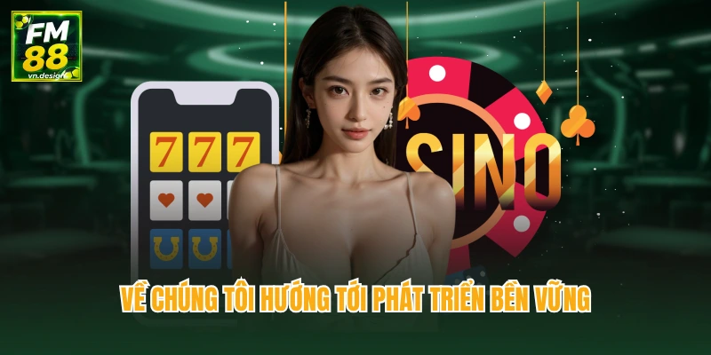 Về Chúng Tôi FM88 2 Về chúng tôi hướng tới phát triển bền vững
